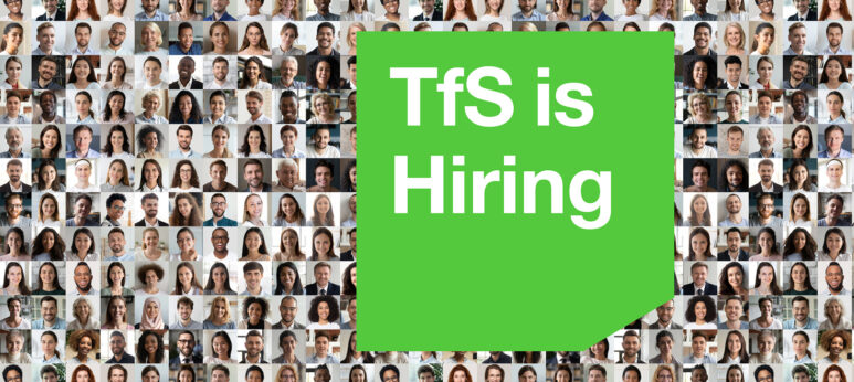 TfS is looking for a Capability Building and Training Manager and a Project Assistant